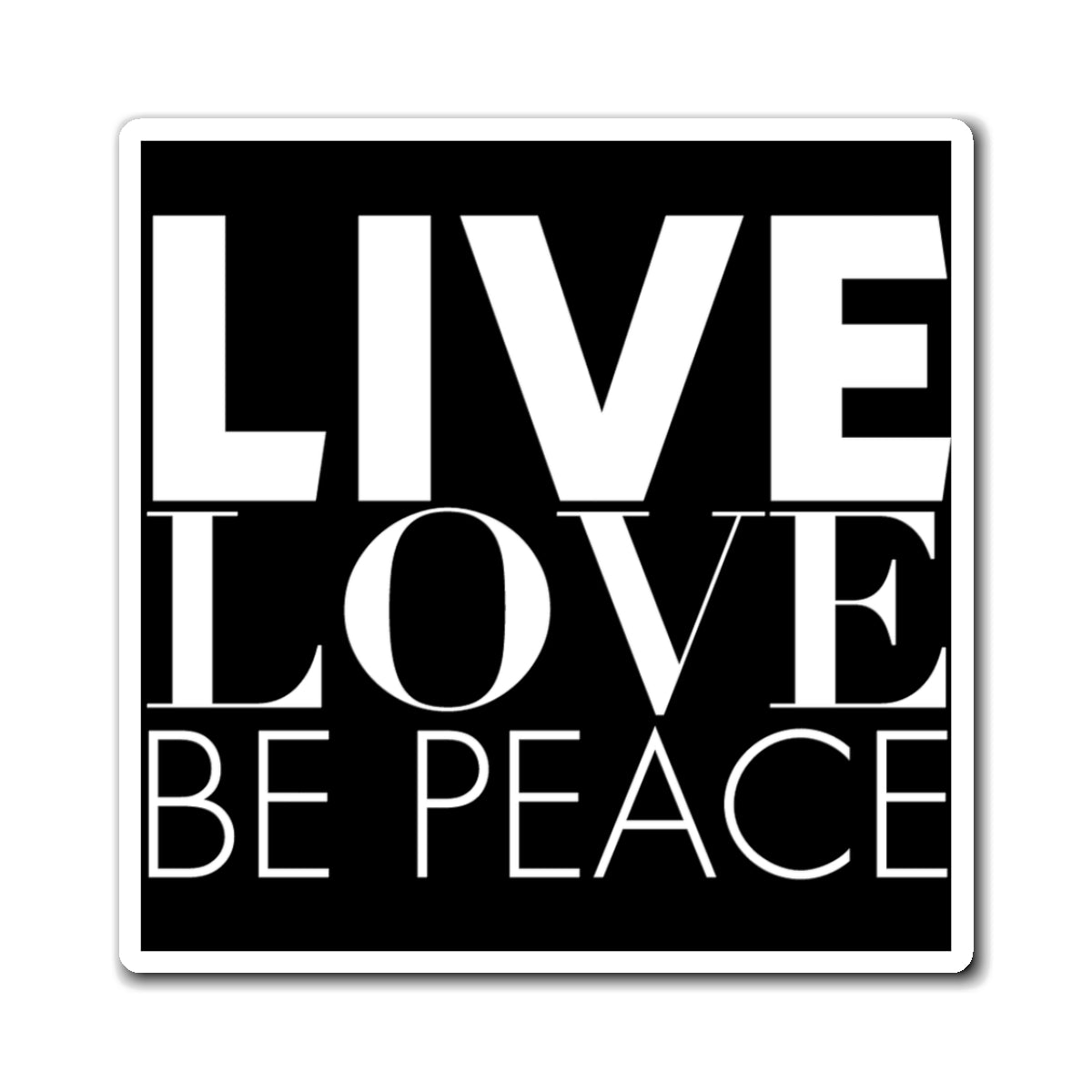 Live Love Be Peace magnet in black on white