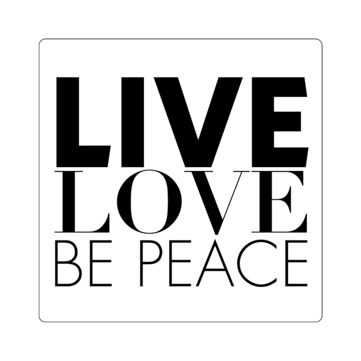 Our 'LIVE LOVE BE PEACE' square sticker black.